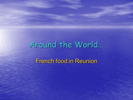 Around the World… French food in Reunion. Food in Reunion E N T E R.