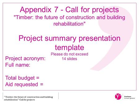 Timber: the future of construction and building rehabilitation Call for projects Appendix 7 - Call for projects Timber: the future of construction and.