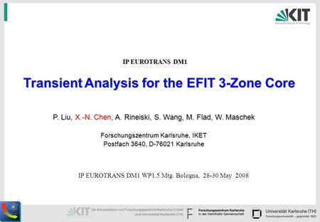 (1) Die Kooperation von Forschungszentrum Karlsruhe GmbH und Universität Karlsruhe (TH) 0 | Transient Analysis for the EFIT 3-Zone Core P. Liu, X.-N. Chen,