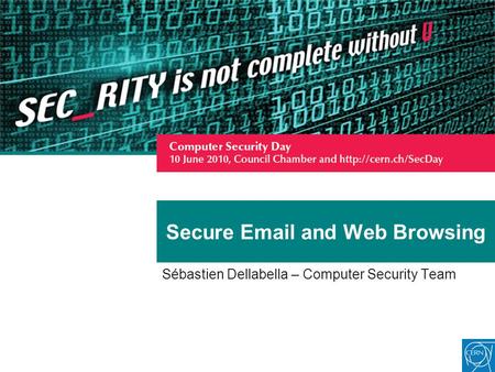 Secure Email and Web Browsing Sébastien Dellabella – Computer Security Team.