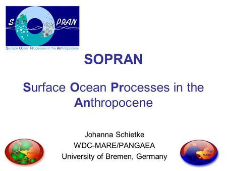 SOPRAN Surface Ocean Processes in the Anthropocene Johanna Schietke WDC-MARE/PANGAEA University of Bremen, Germany.