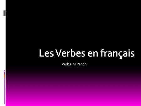 Verbs in French Les Verbes en français.