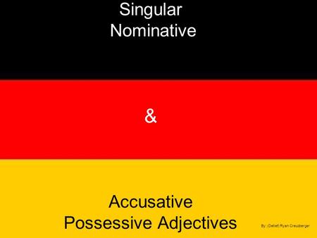 Singular Nominative & Accusative Possessive Adjectives