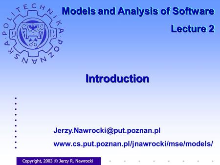 IntroductionIntroduction Copyright, 2003 © Jerzy R. Nawrocki  Models and Analysis.