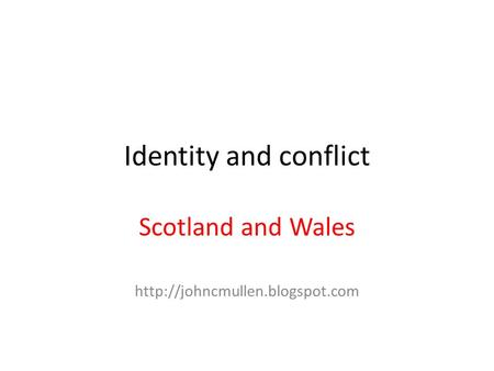 Identity and conflict Scotland and Wales