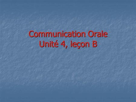 Communication Orale Unité 4, leçon B
