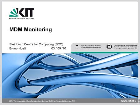 Www.kit.edu 04.08 KIT – The cooperation of Forschungszentrum Karlsruhe GmbH und Universität Karlsruhe (TH) MDM Monitoring Steinbuch Centre for Computing.