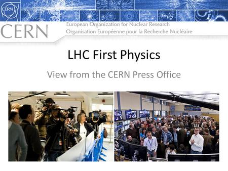LHC First Physics View from the CERN Press Office.