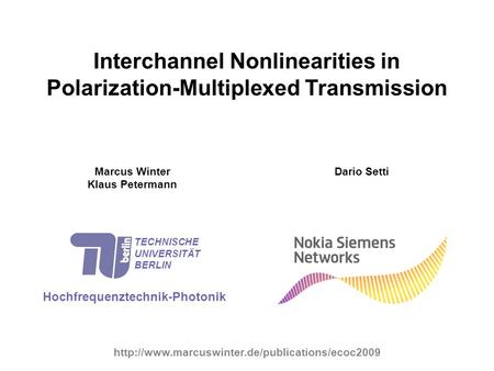 Interchannel Nonlinearities in Polarization-Multiplexed Transmission Marcus Winter Klaus Petermann Hochfrequenztechnik-Photonik TECHNISCHE UNIVERSITÄT.