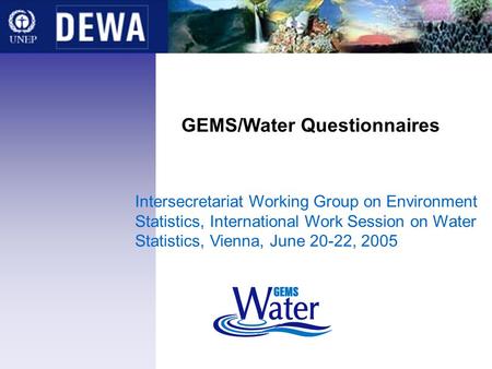 GEMS/Water Questionnaires Intersecretariat Working Group on Environment Statistics, International Work Session on Water Statistics, Vienna, June 20-22,