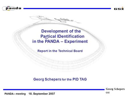 Development of the Partical IDentification in the PANDA – Experiment Report in the Technical Board Georg Schepers for the PID TAG PANDA – meeting 18. September.