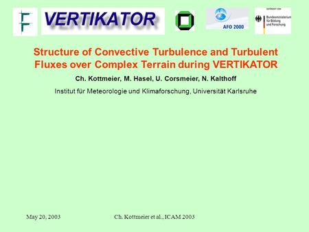 May 20, 2003Ch. Kottmeier et al., ICAM 2003 Structure of Convective Turbulence and Turbulent Fluxes over Complex Terrain during VERTIKATOR Ch. Kottmeier,