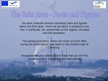 We have collected several interesting facts and figures about the Ruhr area, which we are about to present to you now. In particular, we concentrate on.