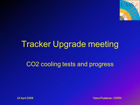 24 April 2009Hans Postema - CERN Tracker Upgrade meeting CO2 cooling tests and progress.