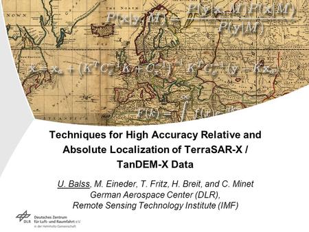 Techniques for High Accuracy Relative and Absolute Localization of TerraSAR-X / TanDEM-X Data U. Balss, M. Eineder, T. Fritz, H. Breit, and C. Minet German.