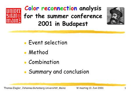 L Event selection l Method l Combination l Summary and conclusion Color reconnection analysis for the summer conference 2001 in Budapest Thomas Ziegler,