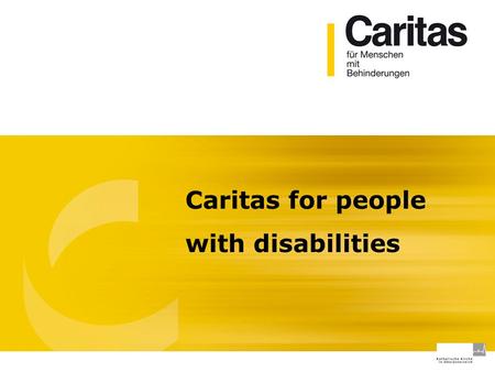 Caritas for people with disabilities. Agenda Wednesday Caritas für Menschen mit Behinderungen 10:30 - 10:45Welcome, short introduction 10:45 – 11:15Introduction.