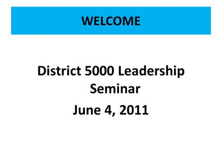 District 5000 Leadership Seminar June 4, 2011