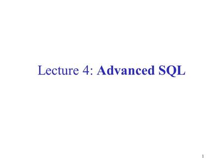1 Lecture 4: Advanced SQL. 2 INTERSECT and EXCEPT: (missing from MySQL) (SELECT R.A, R.B FROM R) INTERSECT (SELECT S.A, S.B FROM S) (SELECT R.A, R.B FROM.