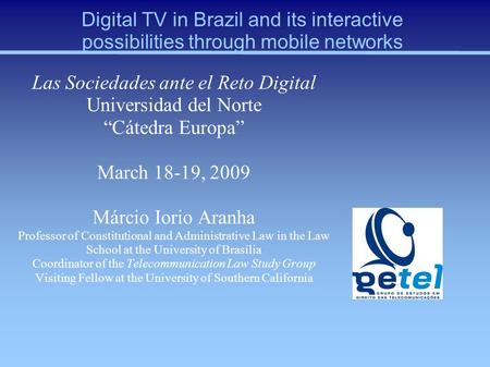 Digital TV in Brazil and its interactive possibilities through mobile networks Las Sociedades ante el Reto Digital Universidad del Norte Cátedra Europa.