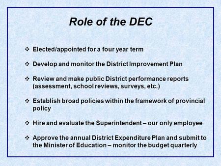 Role of the DEC Elected/appointed for a four year term Develop and monitor the District Improvement Plan Review and make public District performance reports.