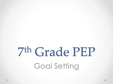 7th Grade PEP Goal Setting.