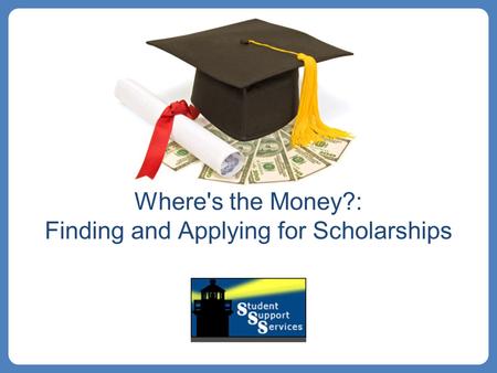 Where's the Money?: Finding and Applying for Scholarships.