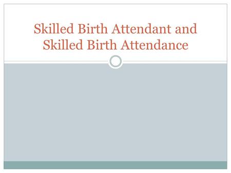 Skilled Birth Attendant and Skilled Birth Attendance