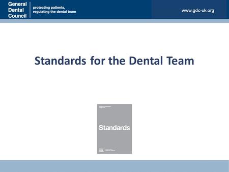 Standards for the Dental Team www.gdc-uk.org. The Research November 2010 to February 2013 Evidence gathered from a wide variety of sources Registrant.