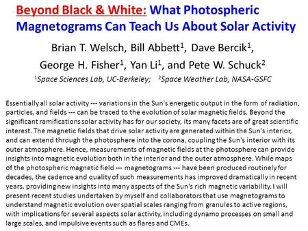 Beyond Black & White: What Photospheric Magnetograms Can Teach Us About Solar Activity Brian T. Welsch, Bill Abbett 1, Dave Bercik 1, George H. Fisher.
