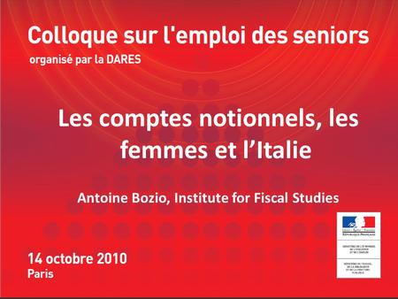 Les comptes notionnels, les femmes et lItalie Antoine Bozio, Institute for Fiscal Studies.