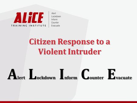 Citizen Response to a Violent Intruder A lert L ockdown I nform C ounter E vacuate.