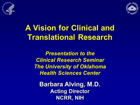 A Vision for Clinical and Translational Research Presentation to the Clinical Research Seminar The University of Oklahoma Health Sciences Center Barbara.