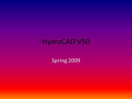 HydraCAD V50 Spring 2009.