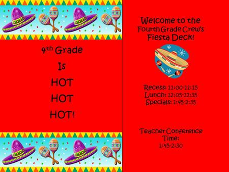 Welcome to the Fourth Grade Crews Fiesta Deck! Recess: 11:00-11:15 Lunch: 12:05-12:35 Specials: 1:45-2:35 Teacher Conference Time: 1:45-2:30 4 th Grade.