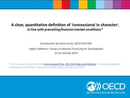 A clear, quantitative definition of concessional in character, in line with prevailing financial market conditions* Introduction by Simon Scott, OECD-DCD-SDF.