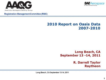 Company Confidential Registration Management Committee (RMC) 1 2010 Report on Oasis Data 2007-2010 Long Beach, CA September 13 -14, 2011 R. Darrell Taylor.