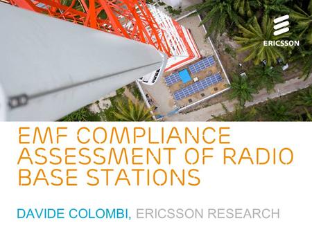 Slide title 70 pt CAPITALS Slide subtitle minimum 30 pt EMF compliance assessment of radio base stations DAVIDE COLOMBI, ERICSSON RESEARCH.