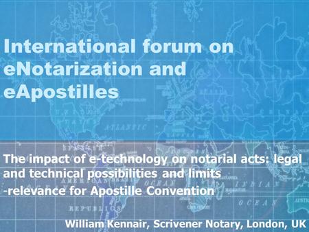 International forum on eNotarization and eApostilles The impact of e-technology on notarial acts: legal and technical possibilities and limits -relevance.