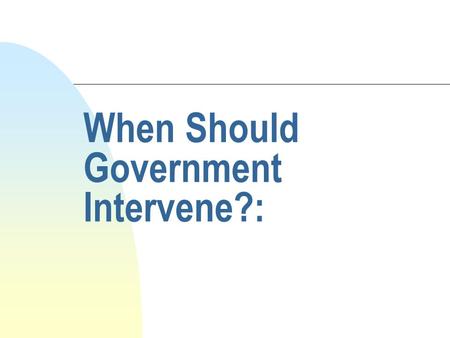 When Should Government Intervene?:. Definitions n Politics is the authoritative allocation of values in society n Free market: the distribution of goods.