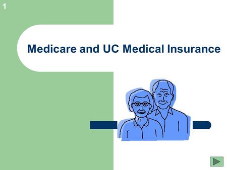 1 Medicare and UC Medical Insurance. 2 Confused about Medicare and UC Medical Insurance? When does Medicare start? Do I lose my UC medical coverage? Do.