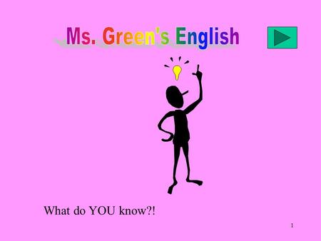 Ms. Green's English What do YOU know?!.