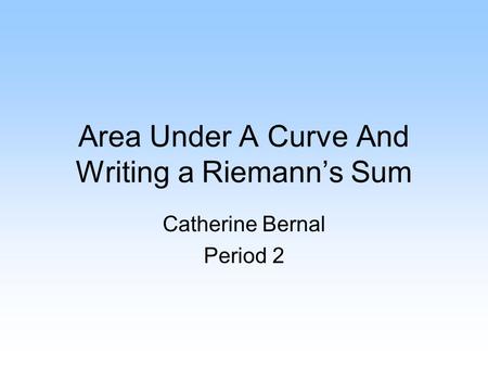 Area Under A Curve And Writing a Riemann’s Sum
