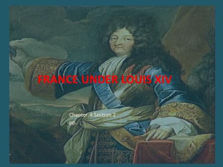 France Under Louis XIV Chapter 4 Section 2 pp..