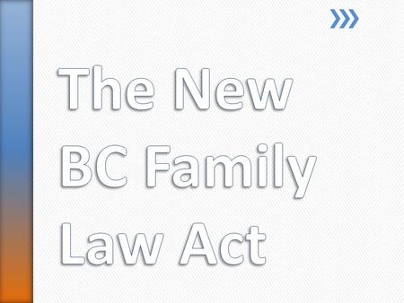 The new BC Family Law Act creates changes to family law in British Columbia. Some of these changes are significant and important to be aware of.