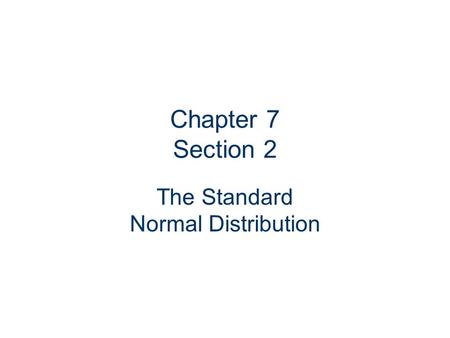 Chapter 7 Section 2 The Standard Normal Distribution.