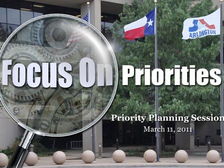 Priority Planning Session March 11, 2011. Priority Setting Session Overview FY 2011 – How did we get here – Historical Review – Business Plan – BAR –