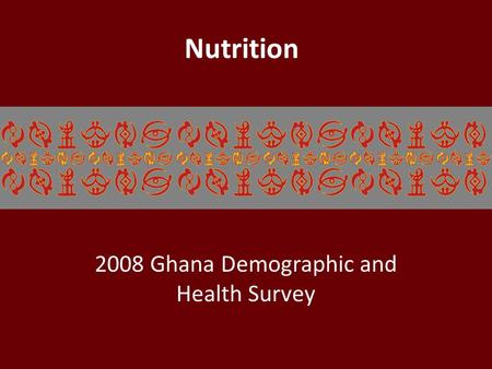 Nutrition 2008 Ghana Demographic and Health Survey.