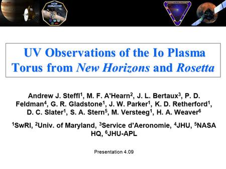 UV Observations of the Io Plasma Torus from New Horizons and Rosetta UV Observations of the Io Plasma Torus from New Horizons and Rosetta Andrew J. Steffl.