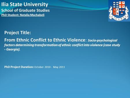 Project Title: From Ethnic Conflict to Ethnic Violence: Socio-psychological factors determining transformation of ethnic conflict into violence (case study.